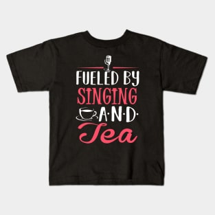 Fueled by Singing and Tea Kids T-Shirt